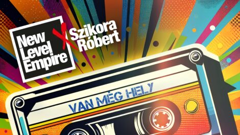 Van még hely: megjelent a New Level Empire és Szikora Róbert közös dala